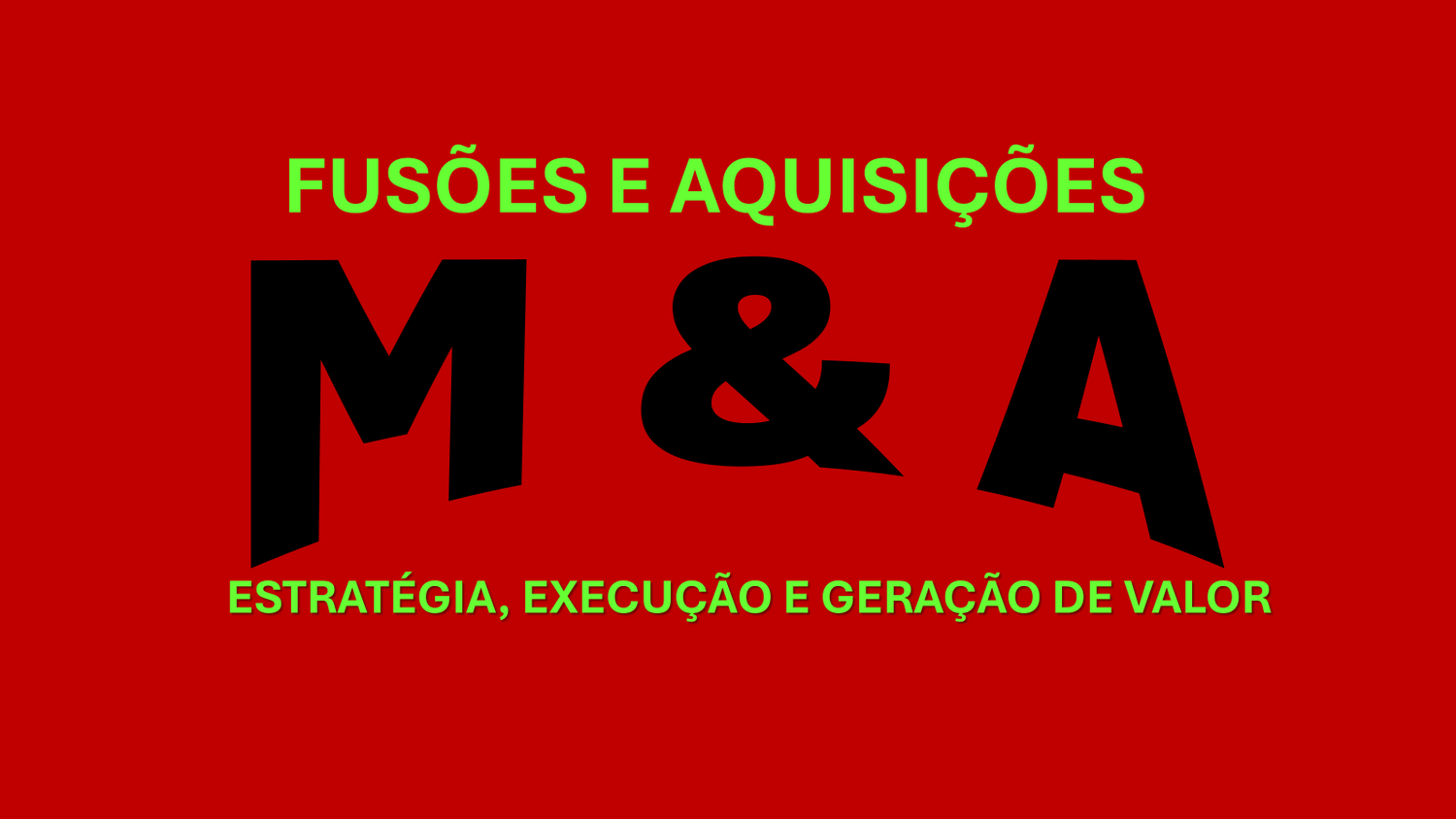 Fusões e Aquisições (M&A): Estratégia, Execução e Geração de Valor